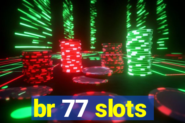 br 77 slots