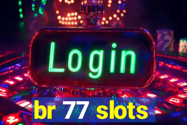 br 77 slots