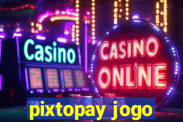 pixtopay jogo