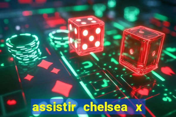 assistir chelsea x arsenal futemax