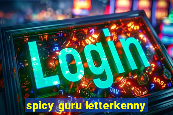 spicy guru letterkenny