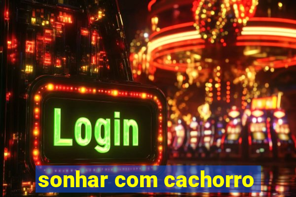 sonhar com cachorro