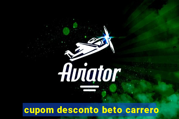 cupom desconto beto carrero
