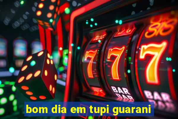 bom dia em tupi guarani