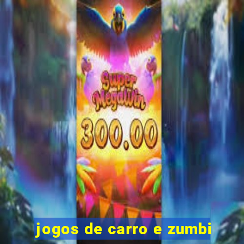 jogos de carro e zumbi