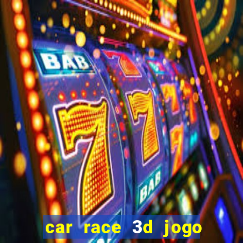 car race 3d jogo de carros