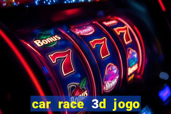 car race 3d jogo de carros