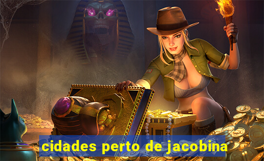 cidades perto de jacobina
