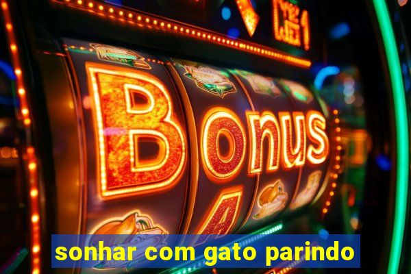 sonhar com gato parindo