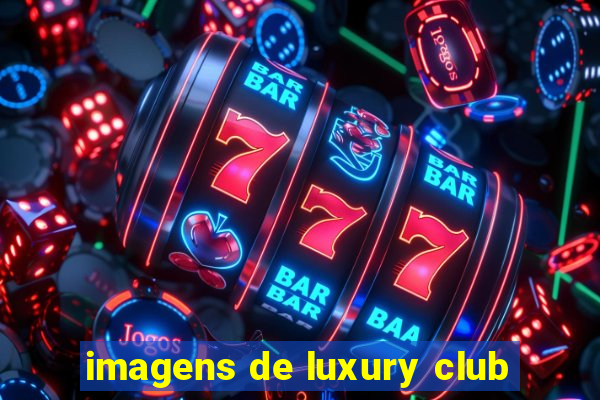 imagens de luxury club