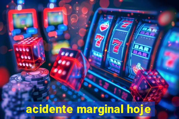 acidente marginal hoje