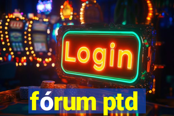 fórum ptd