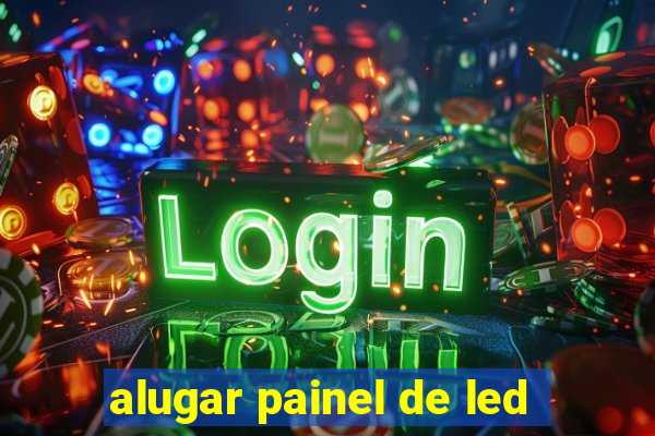 alugar painel de led