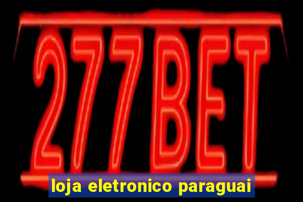 loja eletronico paraguai