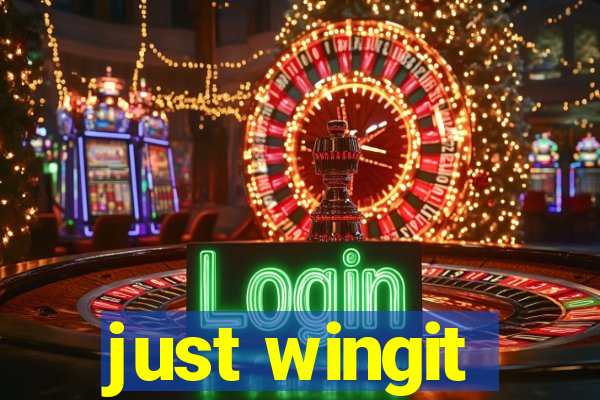 just wingit