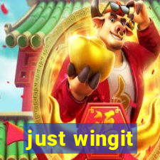 just wingit