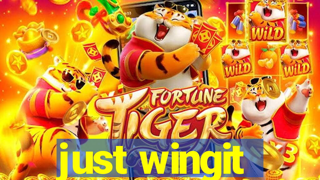 just wingit