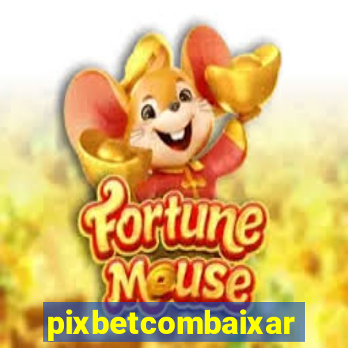 pixbetcombaixar