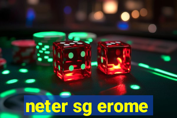 neter sg erome