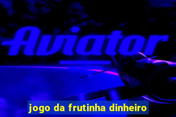 jogo da frutinha dinheiro