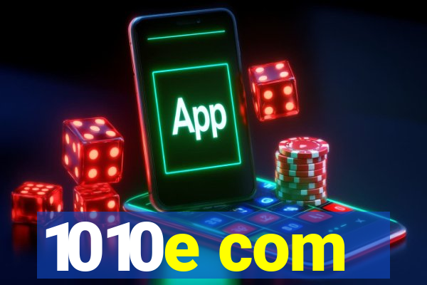 1010e com