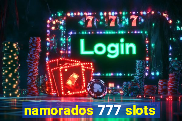 namorados 777 slots