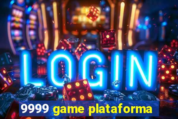 9999 game plataforma