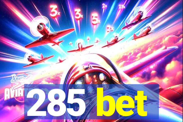 285 bet