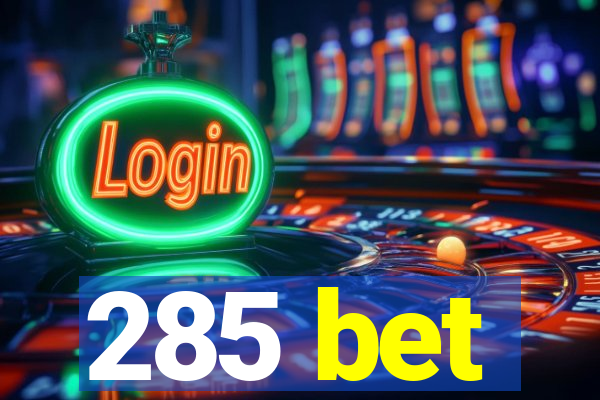 285 bet