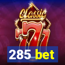 285 bet