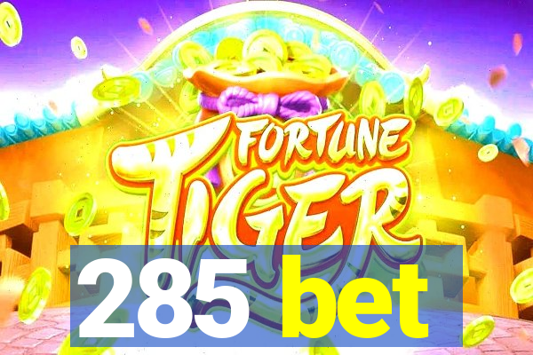 285 bet