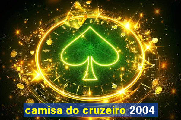 camisa do cruzeiro 2004