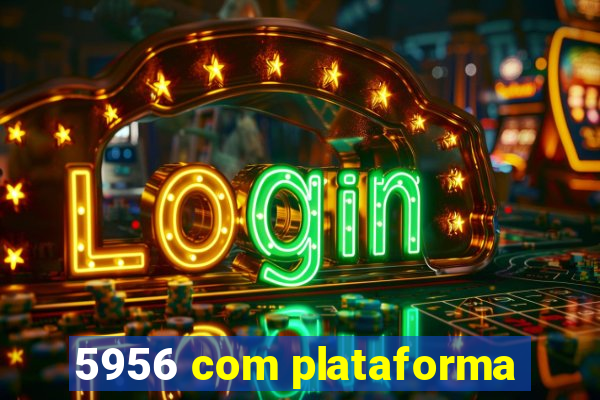 5956 com plataforma