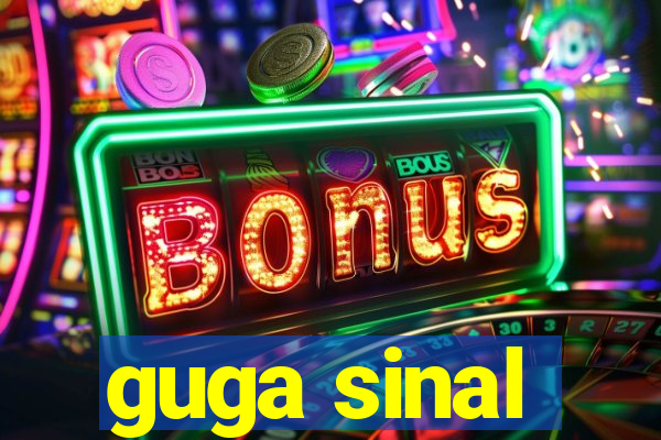 guga sinal