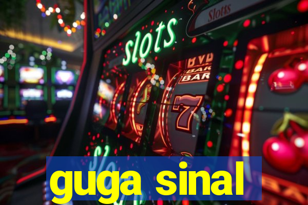 guga sinal