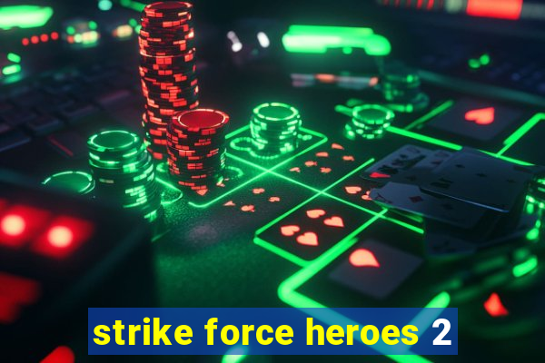 strike force heroes 2