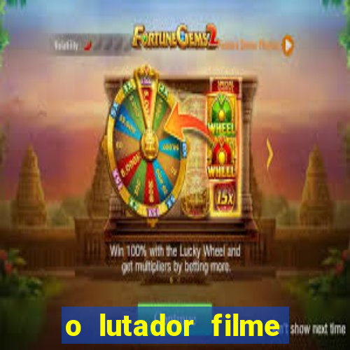 o lutador filme completo dublado mega filmes