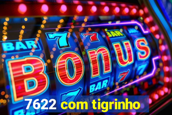 7622 com tigrinho