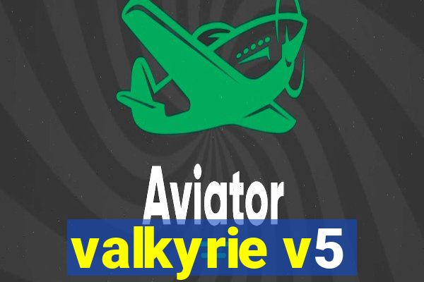 valkyrie v5