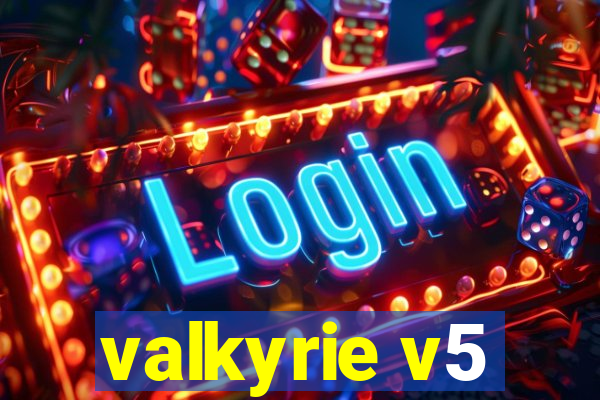 valkyrie v5