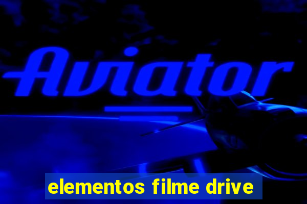 elementos filme drive
