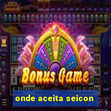 onde aceita seicon