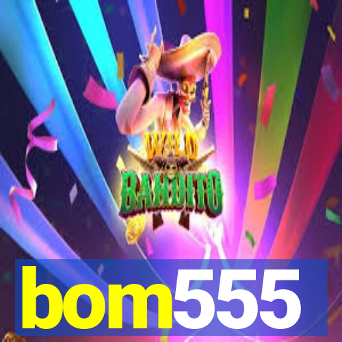 bom555