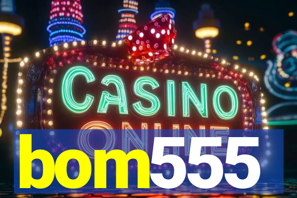 bom555
