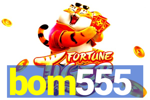 bom555