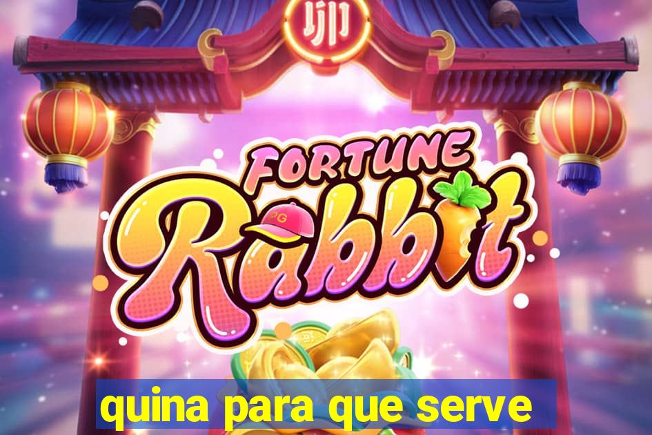 quina para que serve