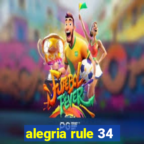 alegria rule 34