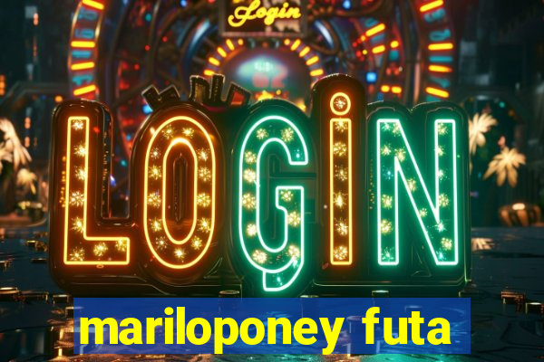 mariloponey futa