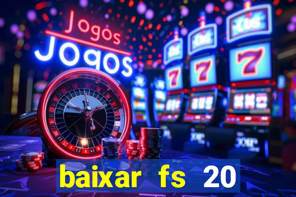baixar fs 20 dinheiro infinito ios