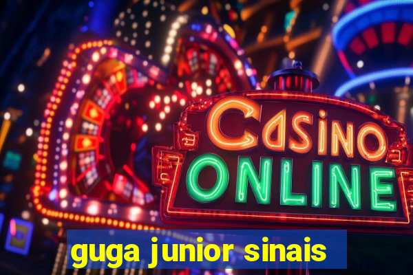 guga junior sinais